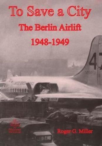 To Save a City: The Berlin Airlift 1948-1949