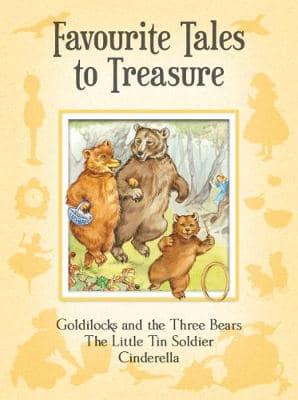 Favourite Tales to Treasure. Goldilocks and the Three Bears, The Little Tin Soldier, Cinderella