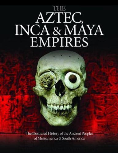 The Aztec, Inca & Maya Empires