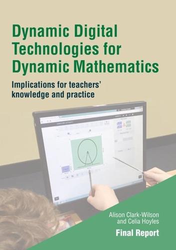 Dynamic Digital Technologies for Dynamic Mathematics Final Report