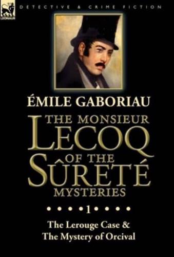 The Monsieur Lecoq of the Sûreté Mysteries: Volume 1-The Lerouge Case & The Mystery of Orcival