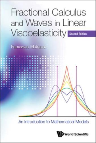 Fractional Calculus and Waves in Linear Viscoelasticity: An Introduction to Mathematical Models (Second Edition)