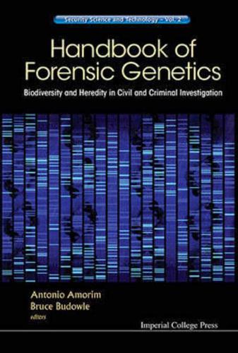 Handbook of Forensic Genetics: Biodiversity and Heredity in Civil and Criminal Investigation: ICP Security Science and Technology Part 1