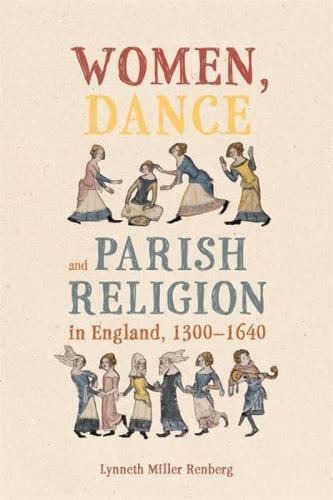 Women, Dance and Parish Religion in England, 1300-1640