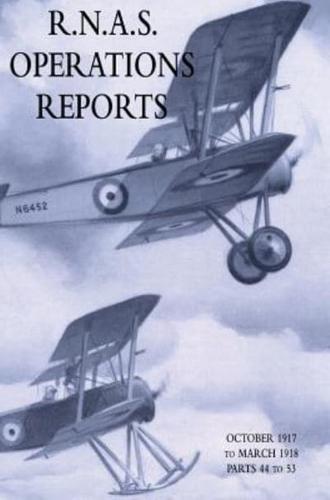 R.N.A.S. OPERATIONS REPORTS : November 1915 To March 1918 Parts 44 to 53