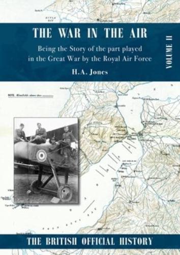 War in the Air. Being the Story of the part played in the Great War by the Royal Air Force: VOLUME TWO