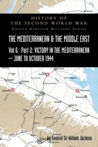 MEDITERRANEAN AND MIDDLE EAST VOLUME VI; Victory in the Mediterranean Part II, June to October 1944. HISTORY OF THE SECOND WORLD WAR: UNITED KINGDOM MILITARY SERIES: OFFICIAL CAMPAIGN HISTORY