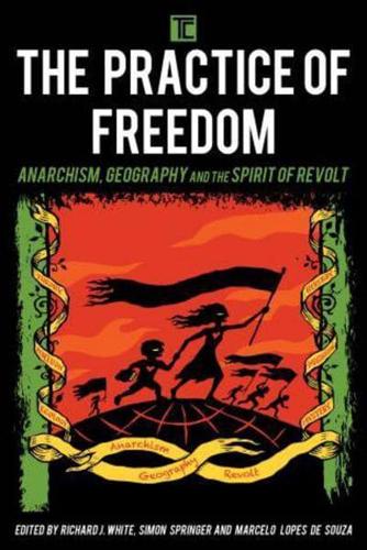 The Practice of Freedom: Anarchism, Geography, and the Spirit of Revolt