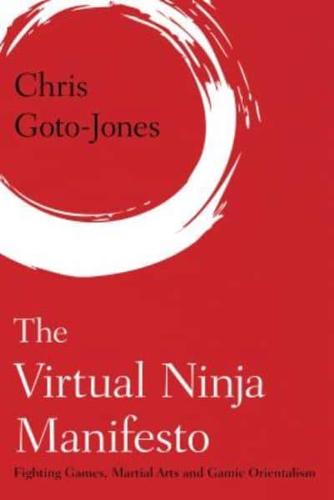 The Virtual Ninja Manifesto: Fighting Games, Martial Arts and Gamic Orientalism