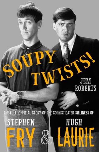 Soupy Twists! The Full Official Story of the Sophisticated
