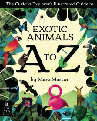 The Curious Explorer's Illustrasted Guide to Exotic Animals A to Z
