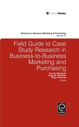 Field Guide to Case Study Research in Business-to-Business Marketing and Purchasing