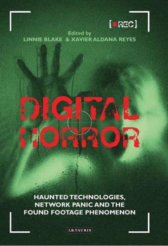 Digital Horror: Haunted Technologies, Network Panic and the Found Footage Phenomenon