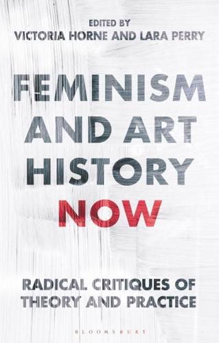 Feminism and Art History Now: Radical Critiques of Theory and Practice