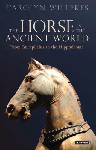 The Horse in the Ancient World: From Bucephalus to the Hippodrome