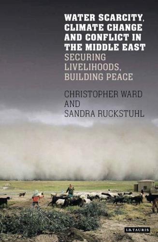 Water Scarcity, Climate Change and Conflict in the Middle East: Securing Livelihoods, Building Peace