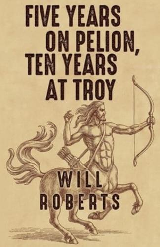 Five Years on Pelion, Ten Years at Troy