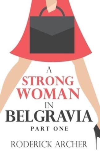 A Strong Woman in Belgravia. Part One