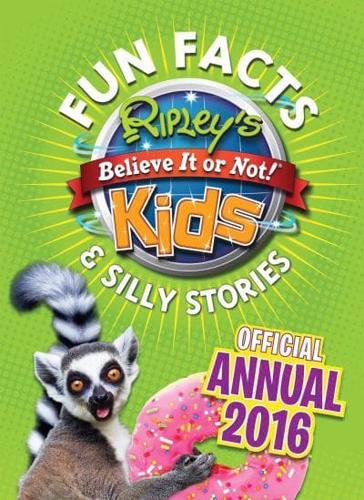 Ripley's Fun Facts & Silly Stories Kids' Annual 2016