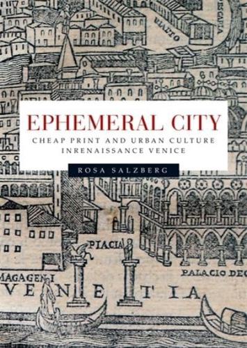 Ephemeral city: Cheap print and urban culture in Renaissance Venice