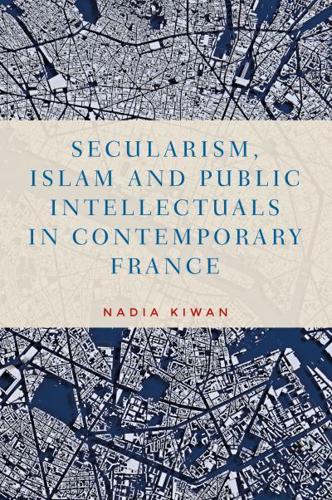 Secularism, Islam and Public Intellectuals in Contemporary France