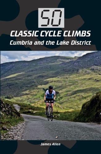 50 Classic Cycle Climbs. Cumbrian and the Lake District