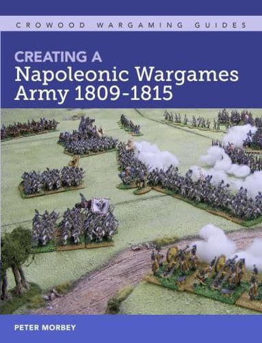Creating a Napoleonic Wargames Army, 1809-1815