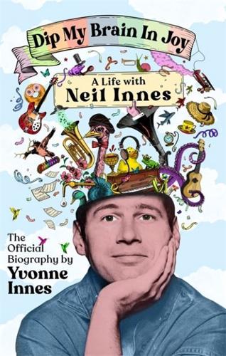 Dip My Brain in Joy: My Life With Neil Innes