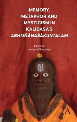 Memory, Metaphor and Mysticism in Kalidasa's AbhijñānaŚākuntalam