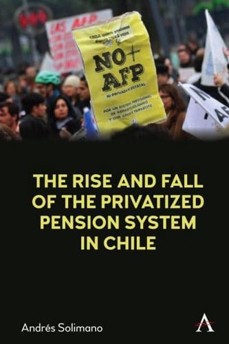 A History of the Privatized Pension System in Chile