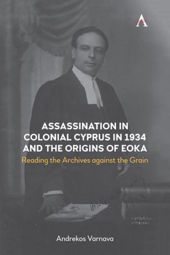 Assassination in Colonial Cyprus In1934 and the Origins of EOKA