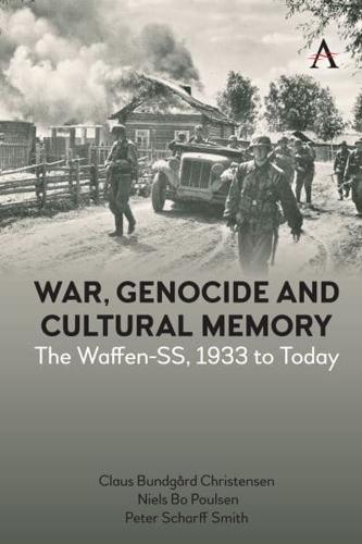 War, Genocide and Cultural Memory: The Waffen-Ss, 1933 to Today