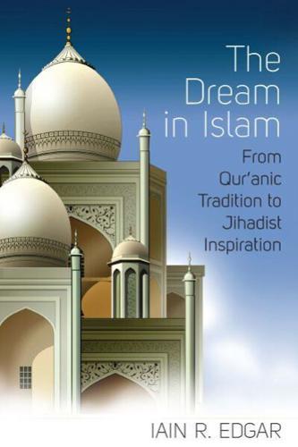 The Dream in Islam: From Qur'anic Tradition to Jihadist Inspiration