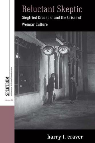Reluctant Skeptic: Siegfried Kracauer and the Crises of Weimar Culture