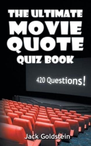 The Ultimate Movie Quote Quiz Book: 420 Questions!