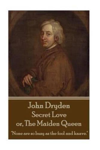 John Dryden - Secret Love or, The Maiden Queen