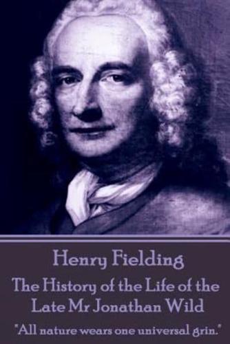 Henry Fielding - The History of the Life of the Late Mr Jonathan Wild