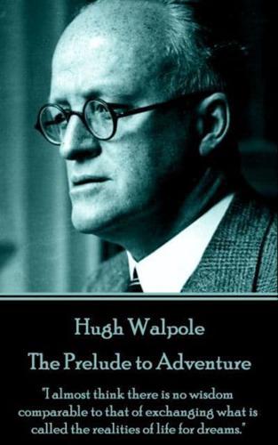 Hugh Walpole - The Prelude to Adventure