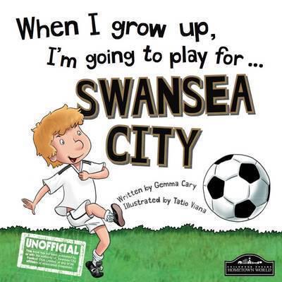 When I Grow Up, I'm Going to Play for ... Swansea City