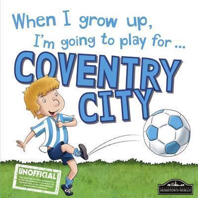 When I Grow Up, I'm Going to Play for ... Coventry City