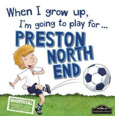 When I Grow Up, I'm Going to Play for ... Preston North End