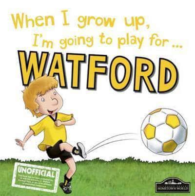 When I Grow Up, I'm Going to Play for ... Watford