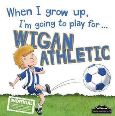 When I Grow Up, I'm Going to Play for ... Wigan Athletic