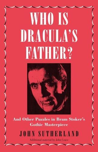 Who Is Dracula's Father? And Other Puzzles in Bram Stoker's Gothic Masterpiece