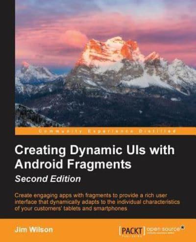 Creating Dynamic UIs With Android Fragments - Second Edition