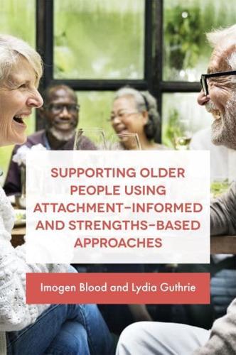 Supporting Older People Using Attachment-Informed and Strengths-Based Approaches