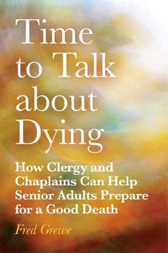 How Clergy and Chaplains Can Help Senior Adults Prepare for a Good Death by Addressing It Now