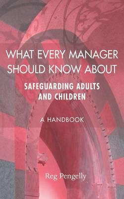 What Every Manager Should Know About Safeguarding Adults and Children