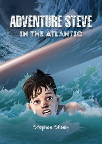 Adventure Steve in the Atlantic (for 8-13 year olds)