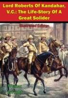 Lord Roberts Of Kandahar, V.C.: The Life-Story Of A Great Solider [Illustrated Edition]